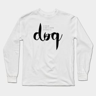 A house is not a home without a dog Long Sleeve T-Shirt